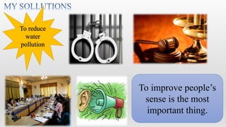 To reduce
  water
pollution




            To improve people’s
             sense is the most
              important thing.
 