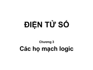 ĐIỆN TỬ SỐ Chương 3 Các họ mạch logic 