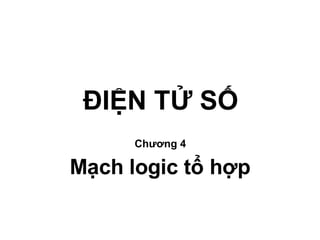 ĐIỆN TỬ SỐ Chương 4 Mạch logic tổ hợp 