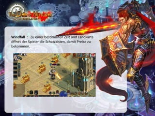 Windfall ： Zu einer bestimmten Zeit und Landkarte
öffnet der Spieler die Schatzkisten, damit Preise zu
bekommen.

 