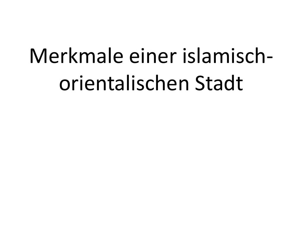 Die orientalisch islamische stadt referat jaaaa