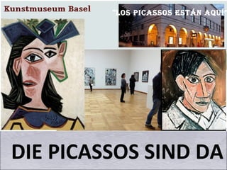 DIE PICASSOS SIND DA
"Los Picassos están aquí"
 
