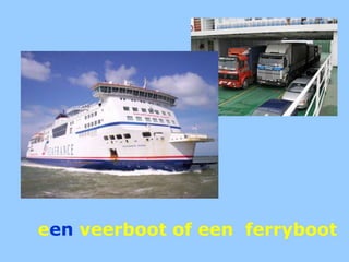 een veerboot of een  ferryboot