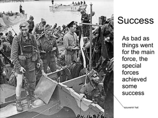 Success As bad as things went for the main force, the special forces achieved some success souvenir hat 