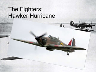 The Fighters:  Hawker Hurricane 