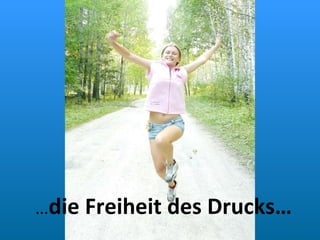 … die Freiheit des Drucks… 