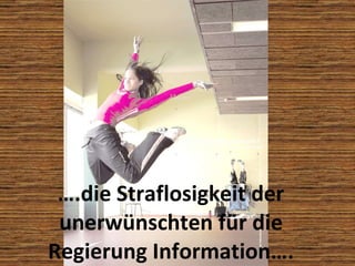 … .die Straflosigkeit der unerwünschten für die Regierung Information…. 