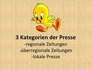 3 Kategorien der Presse -regionale Zeitungen -überregionale Zeitungen -lokale Presse 