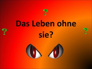 Das Leben ohne sie? 