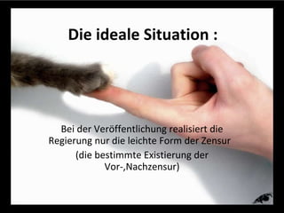 Die ideale Situation  : Bei der Veröffentlichung realisiert die Regierung nur die leichte Form der Zensur  (die bestimmte Existierung der Vor-,Nachzensur) 