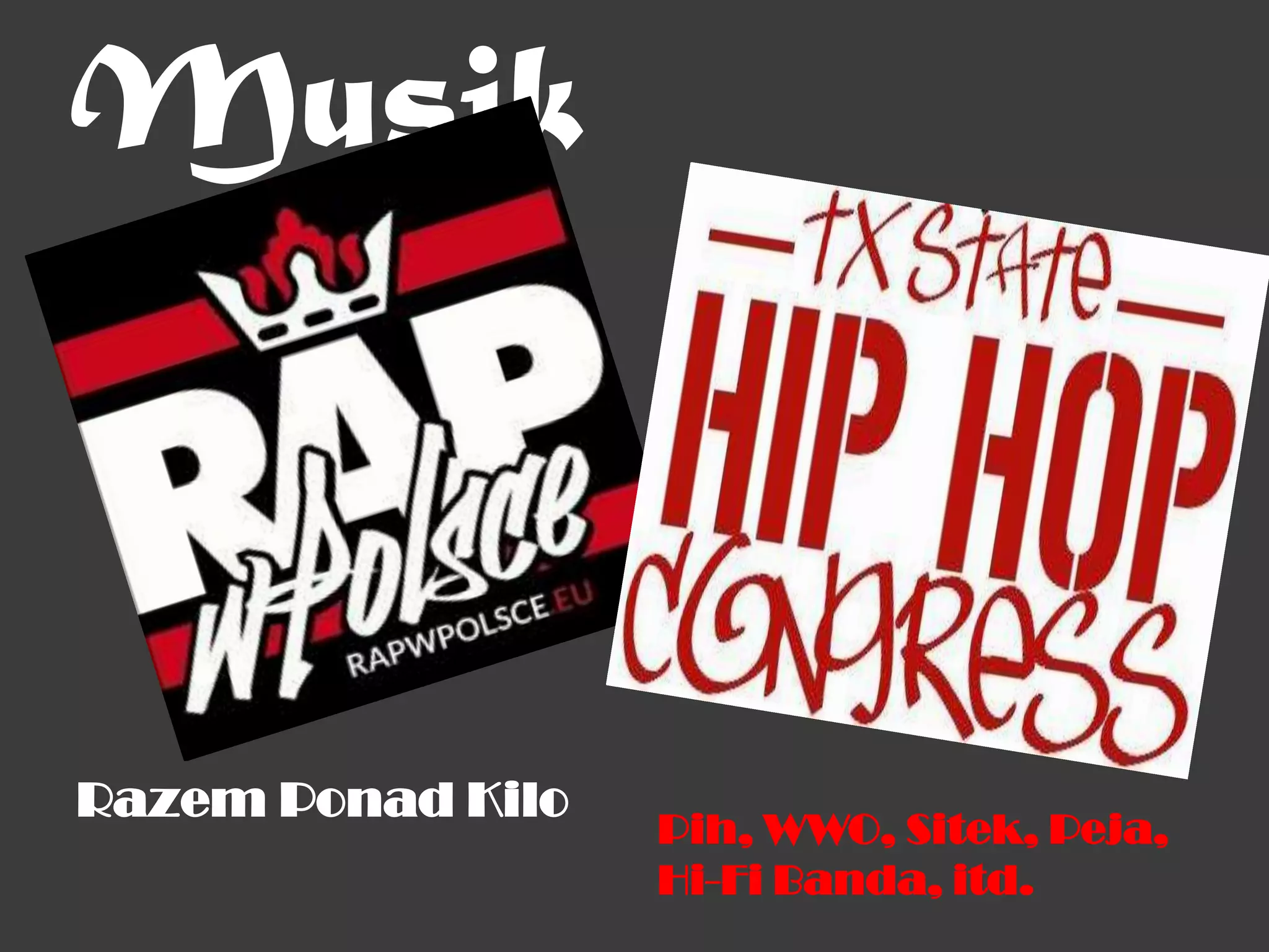 Musik



Razem Ponad Kilo
                   Pih, WWO, Sitek, Peja,
                   Hi-Fi Banda, itd.
 