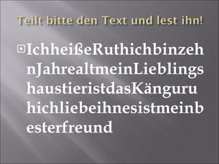 IchheißeRuthichbinzehnJahrealtmeinLieblingshaustieristdasKänguruhichliebeihnesistmeinbesterfreund 