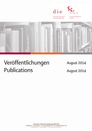 1 
August 2014 
August 2014 
Deutsches Institut für Entwicklungspolitik (DIE) 
Tulpenfeld 6 l D-53113 Bonn l Tel. +49 (0)228 94927-0 l Fax +49 (0)228 94927-130 
DIE@die-gdi.de l www.die-gdi.de l www.facebook.com/DIE.Bonn 
 