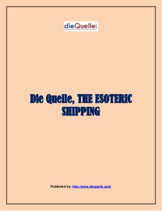 Die Quelle, THE ESOTERIC
SHIPPING
Published by: http://www.diequelle.com/
 