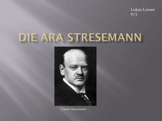 Lukas Lonser
                    9/1




Gustav Stresemann
 