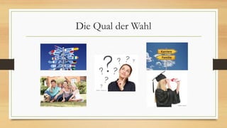 Die Qual der Wahl
 