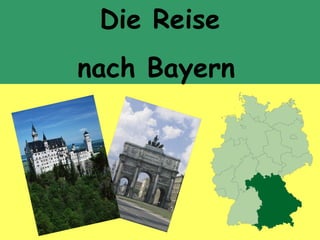 Die Reise
nach Bayern
 