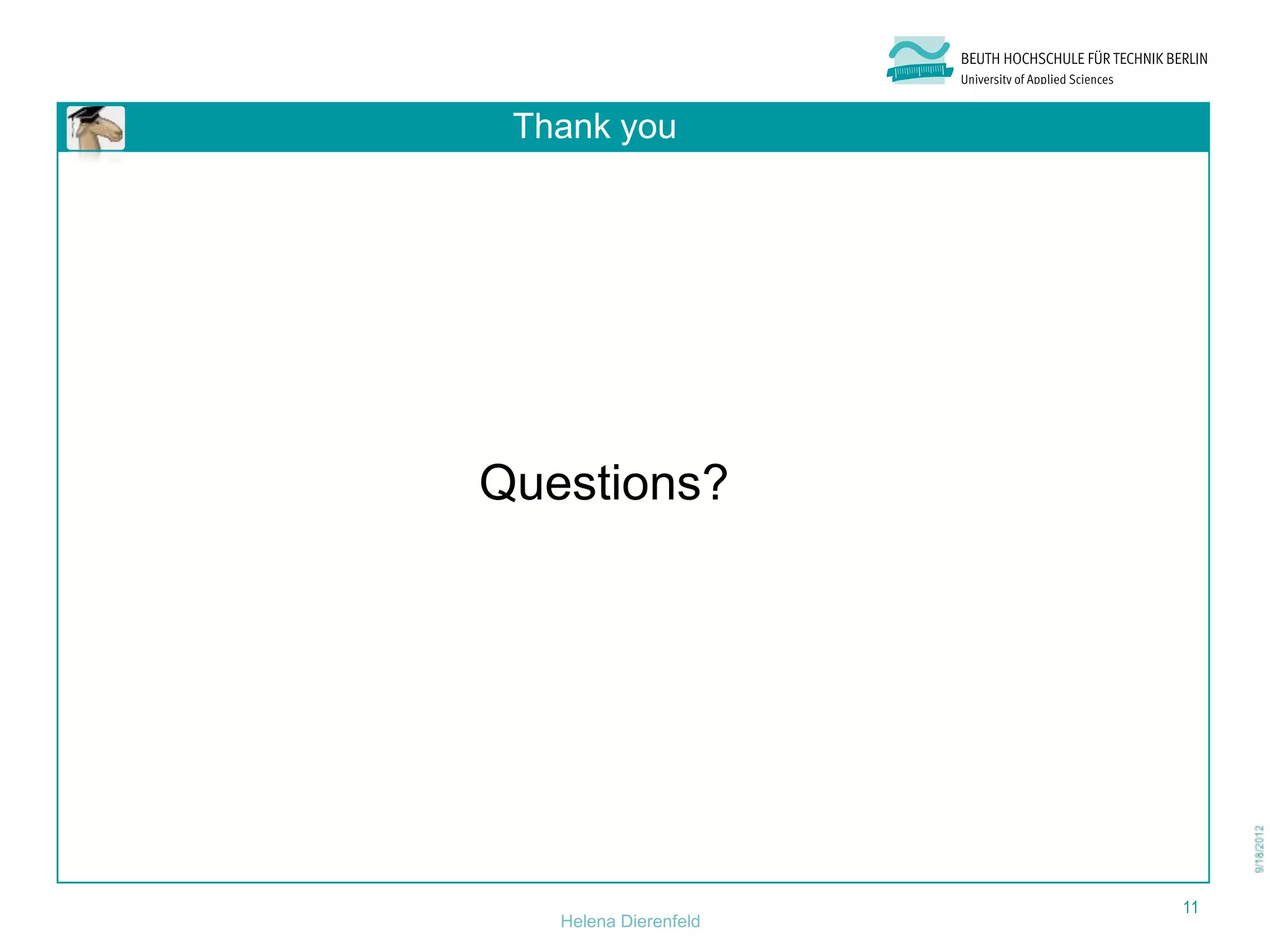 Thank you




Questions?




                       11
   Helena Dierenfeld
 
