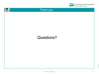 Thank you




Questions?




                       11
   Helena Dierenfeld
 