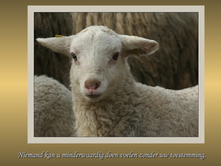 Niemand kan u minderwaardig doen voelen zonder uw toestemming. 