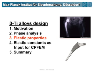 Max-Planck-Institut für Eisenforschung, Düsseldorfβ-Ti alloys design1. Motivation2. Phase analysis3. Elastic properties4. Elastic constants as Input for CPFEM5. Summary