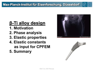 Max-Planck-Institut für Eisenforschung, Düsseldorfβ-Ti alloy design1. Motivation2. Phase analysis3. Elastic properties4. Elastic constants as input for CPFEM5. Summary