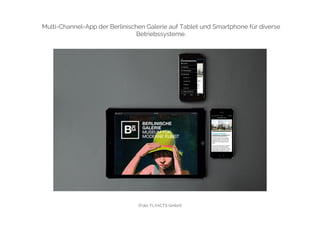 Multi-Channel-App der Berlinischen Galerie auf Tablet und Smartphone für diverse 
Betriebssysteme. 
(Foto: FLYACTS GmbH) 
 