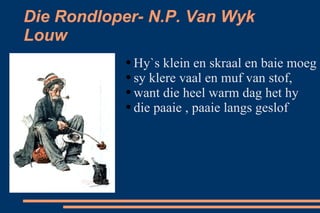 Die Rondloper- N.P. Van Wyk Louw ,[object Object],[object Object],[object Object],[object Object]