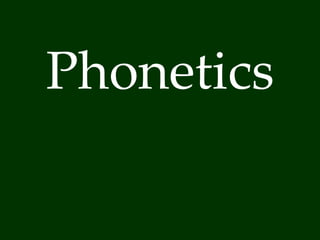 Phonetics 
 
