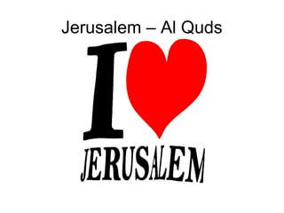Jerusalem – Al Quds
 