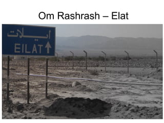 Om Rashrash – Elat
 