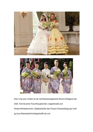 How I met your mother ist der mehrfachpreisgekrönte Sitcom-Erfolgaus den

USA. Ted hat seine Traumfraugefunden, siegeheiratet und

Kindermitihrbekommen. Dabeisahesfür den Frauen-Chaotanfangs gar nicht

gut aus.Wieeresdochnochgeschafft hat und
 