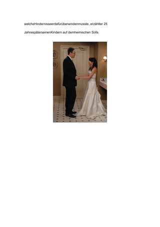 welcheHindernisseerdafürüberwindenmusste, erzählter 25

JahrespäterseinenKindern auf demheimischen Sofa.
 