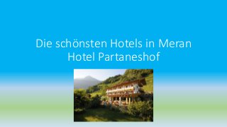 Die schönsten Hotels in Meran
Hotel Partaneshof
 