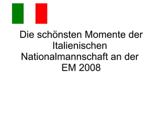 Die schönsten Momente der Italienischen   Nationalmannschaft an der  EM 2008 
