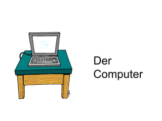 Der
Computer