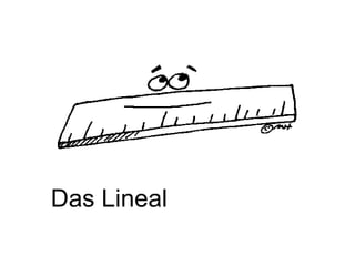 Das Lineal