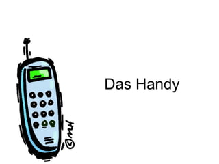 Das Handy
 