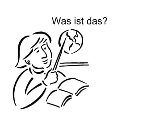 Was ist das?