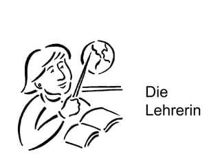 Die
Lehrerin
