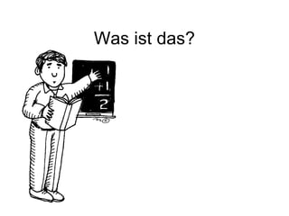 Was ist das?