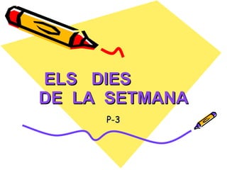 ELS  DIES  DE  LA  SETMANA P-3 