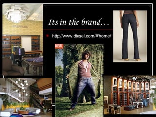 Its in the brand…


http://www.diesel.com/#/home/

 