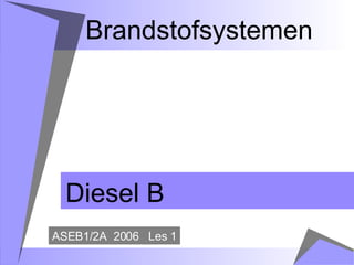 Brandstofsystemen Diesel B ASEB1/2A  2006  Les 1 