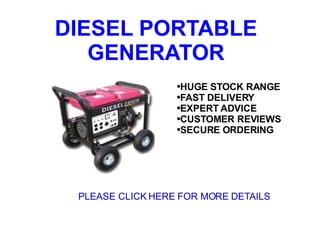 DIESEL PORTABLE GENERATOR ,[object Object],[object Object],[object Object],[object Object],[object Object],PLEASE CLICK HERE FOR MORE DETAILS 