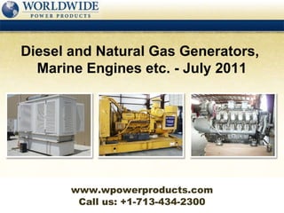 Call us: +1-713-434-2300 Diesel and Natural Gas Generators,  Marine Engines etc. - July 2011 www.wpowerproducts.com 