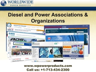 Diesel and Power Associations &
         Organizations




      www.wpowerproducts.com
       Call us: +1-713-434-2300
 