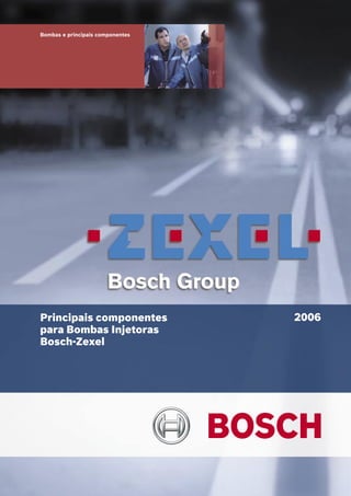 Bombas e principais componentes
Principais componentes
para Bombas Injetoras
Bosch-Zexel
2006
 