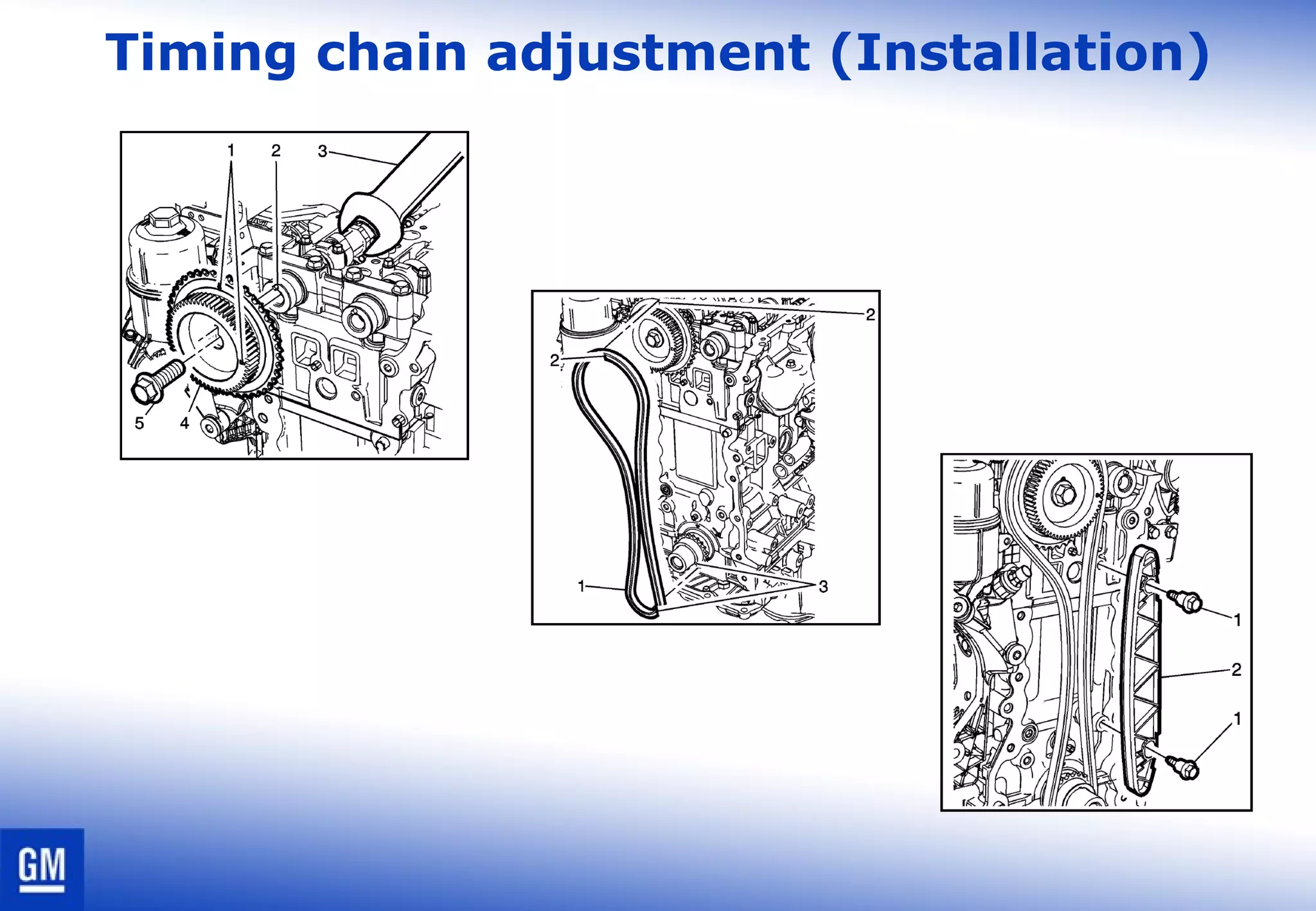 Timing chain adjustment (Installation)
 