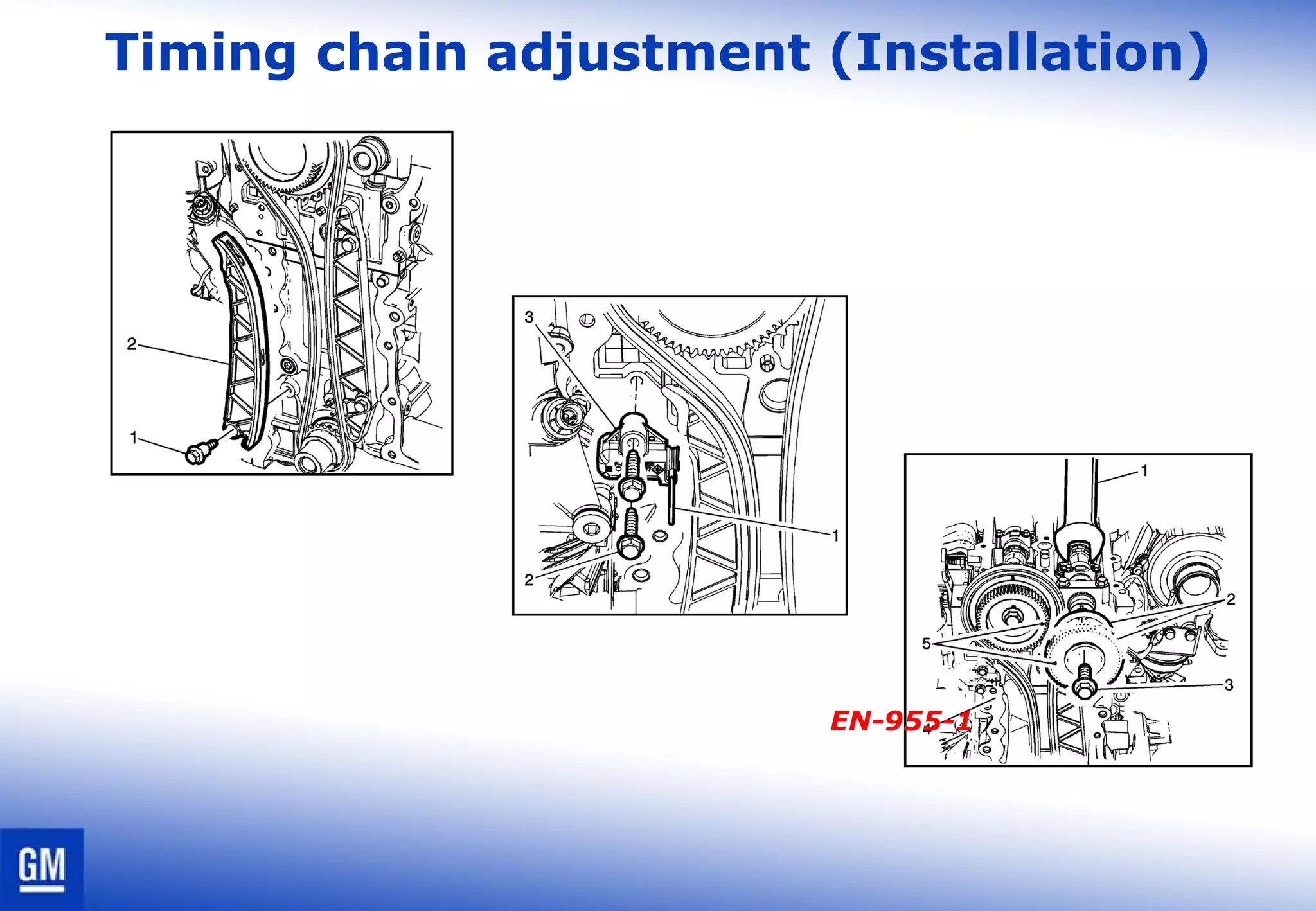 Timing chain adjustment (Installation)
EN-955-1
 